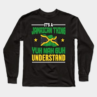 It's A Jamaican Thing Yuh Nah Guh Understand Funny Jamaica Long Sleeve T-Shirt